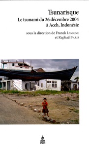 Franck Lavigne et Raphaël Paris - Tsunarisque - Le tsunami du 26 décembre 2004 à Aceh, Indonésie.