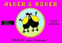 Franck Le Melletier - Alber & Rober  : Brikay sans flamme.