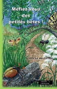 Franck Le Melletier - Méfiez-vous des petites bêtes !.