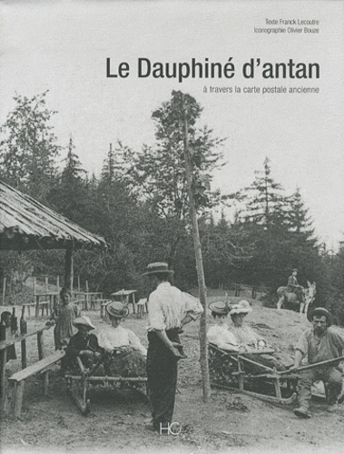 Franck Lecoutre et Olivier Bouze - Le Dauphiné d'antan - A travers la carte postale ancienne.