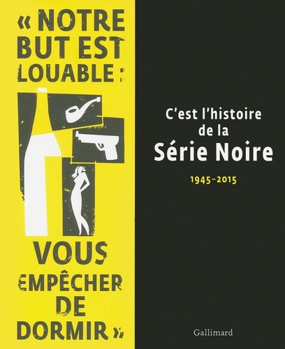 Franck Lhomeau et Alban Cerisier - C'est l'histoire de la Série Noire - 1945-2015.