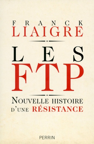 Les FTP. Nouvelle histoire d'une résistance