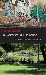 Franck Linol - Meurtres en Limousin  : La Morsure du silence - Un polar rock.