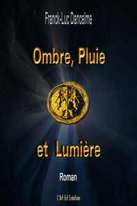 Franck-Luc Dancelme - Ombre, Pluie et Lumière.