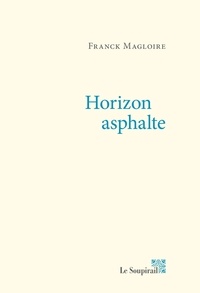 Franck Magloire - Horizon asphalte.