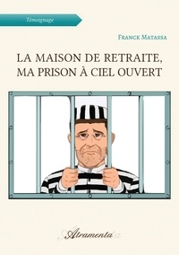 Franck Matassa - La maison de retraite, ma prison à ciel ouvert.