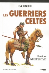 Franck Mathieu et Laurent Libressart - Les guerriers celtes.