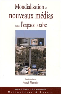 Mondialisation et nouveaux médias dans l'espace arabe