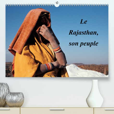 CALVENDO Places  Le Rajasthan, son peuple(Premium, hochwertiger DIN A2 Wandkalender 2020, Kunstdruck in Hochglanz). La diversité du peuple du Rajasthan en quelques images (Calendrier mensuel, 14 Pages )