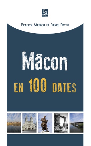Franck Métrot et Pierre Prost - Mâcon en 100 dates.