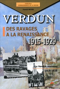 Franck Meyer - Verdun, des ravages à la renaissance 1915-1929 - Volume 2, Le Verdun nouveau 1919-1929.
