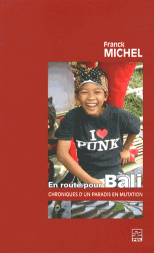 Franck Michel - En route pour Bali - Chroniques d'un paradis en mutation.