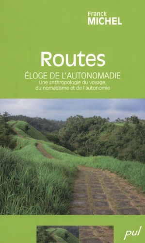Franck Michel - Routes - Eloge de l'autonomadie - Une anthropologie du voyage, du nomadisme et de l'autonomie.