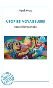 Franck Michel - Utopies voyageuses - Eloge de l'autonomadie.