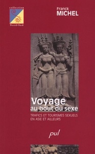 Franck Michel - Voyage au bout du sexe - Trafics et tourismes sexuels en Asie et ailleurs.