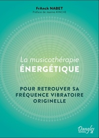 Franck Nabet - La musicothérapie énergétique - Un retour à notre fréquence vibratoire originelle.