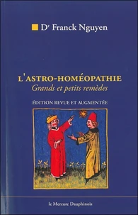 L'Astro-Homeopathie. Comment Trouver Vos Remedes Homeopathiques Par L'Astrologie