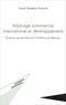 Franck Nicéphore Yougoné - Arbitrage commercial international et développement - Etude du cas des Etats de l'OHADA et du Mercosur.