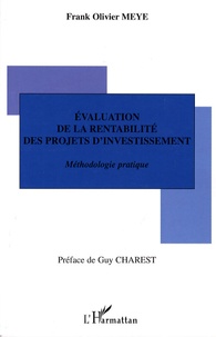 Franck-Olivier Meye - Evaluation de la rentabilité des projets d'investissement - Méthodologie pratique.