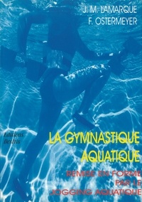 Franck Ostermeyer et Jean-Michel Lamarque - La gymnastique - Remise en forme par le jogging aquatique.