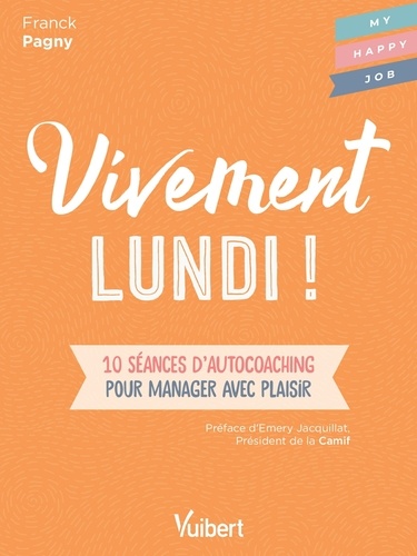 Fabienne Broucaret et Franck Pagny - Vivement lundi! - 10 séances d'autocoaching pour manager avec plaisir.