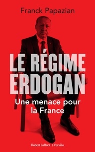 Franck Papazian - Le Régime Erdogan - Une menace pour la France.