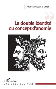 Franck-Pascal Le Crest - La double identité du concept d'anomie.