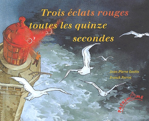 Franck Perrot et Jean-Pierre Gestin - Trois éclats rouges toutes les quinze secondes.