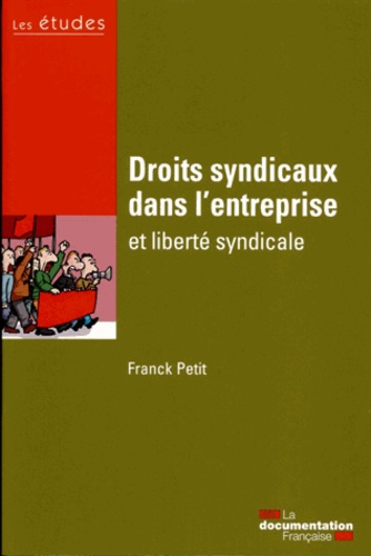 Franck Petit et  La Documentation Française - Droits syndicaux dans lentreprise et liberté syndicale.