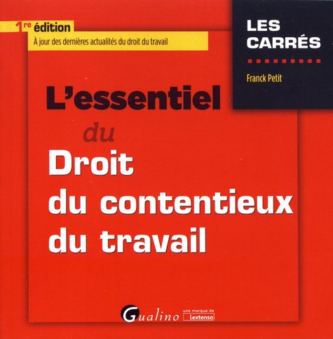 Franck Petit - L'essentiel du droit du contentieux du travail.