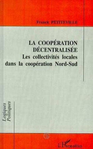 Franck Petiteville - La coopération décentralisée - Les collectivités locales dans la coopération Nord-Sud.