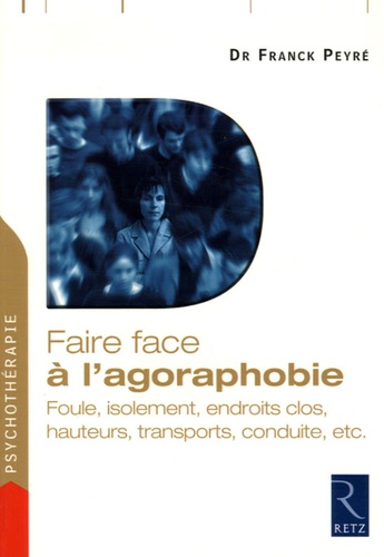 Faire face à l'agoraphobie. Foule, isolement, endroits clos, hauteurs, transports, conduite, etc.