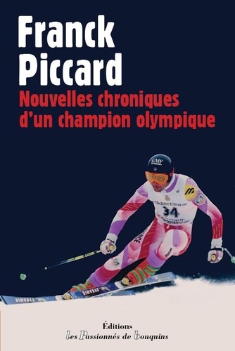 Franck Piccard - Nouvelles chroniques d'un champion olympique.