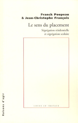 Franck Poupeau et Jean-Christophe François - Le sens du placement - Ségrégation résidentielle et ségrégation scolaire.