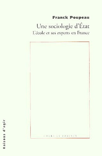 Franck Poupeau - Une Sociologie D'Etat. L'Ecole Et Ses Experts En France.