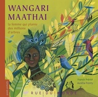 Franck Prévot et Aurélia Fronty - Wangari Maathai - La femme qui plante des millions d'arbres.