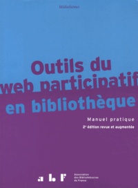 Franck Queyraud et Jacques Sauteron - Outils du web participatif en bibliothèque - Manuel pratique.