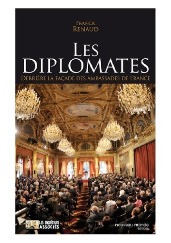 Les diplomates. Derrière la façade des ambassades de France