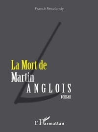 Franck Resplandy - La Mort de Martin Langlois.