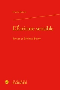 Franck Robert - L'écriture sensible - Proust et Merleau-Ponty.