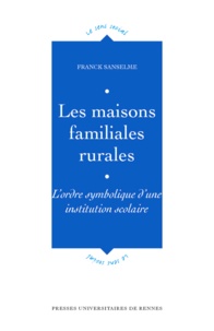 Franck Sanselme - Les Maisons Familiales Rurales. L'Ordre Symbolique D'Une Institution Scolaire.