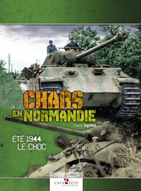 Franck Segrétain - Chars en Normandie - Eté 1944. Le choc.
