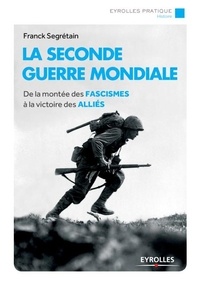 Franck Segrétain - La Seconde Guerre mondiale - De la montée des fascismes à la victoire des Alliés.