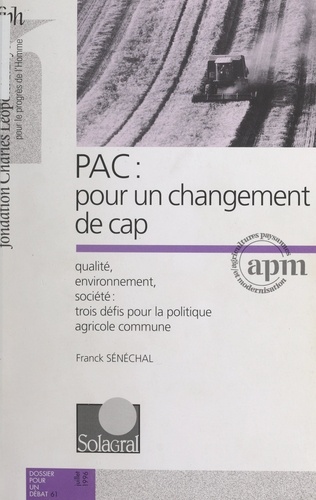 PAC : pour un changement de cap. Compétitivité, environnement, qualité : les enjeux d'une nouvelle politique agricole commune