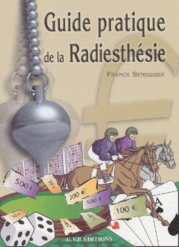 Franck Sénéquier-Crozet - Radiesthesie. Guide Pratique.