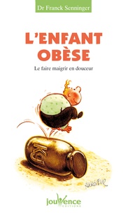 Franck Senninger - L'enfant obèse - Le faire maigrir en douceur.
