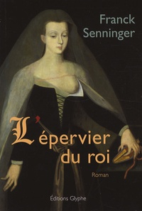 Franck Senninger - L'épervier du roi.