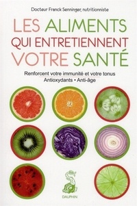 Franck Senninger - Les aliments qui entretiennent votre santé.