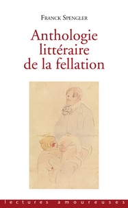 Franck Spengler - Anthologie littéraire de la fellation.