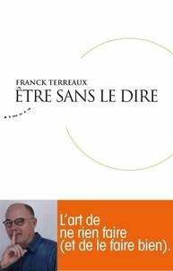 Franck Terreaux - Etre sans le dire.